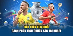 Kèo Trên Kèo Dưới – Cách Phân Tích Chuẩn Xác Tại Kubet